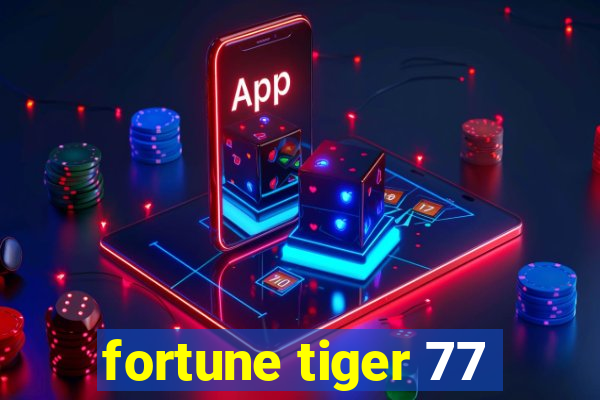 fortune tiger 77